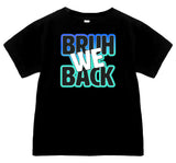 BRUH we Back Tee, (Multiple Options)