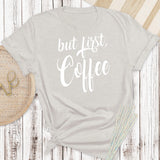 But First, Coffee Tee  (Adult)