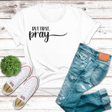 But First Pray Tee  (Adult)