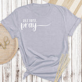 But First Pray Tee  (Adult)