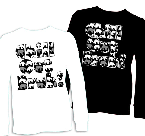 CHILL OUT BRUH Long Slv.Shirts (Multiple Options)