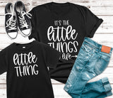 It's the Little Things/Little Thing Tee  (Toddler, Youth, Adult)